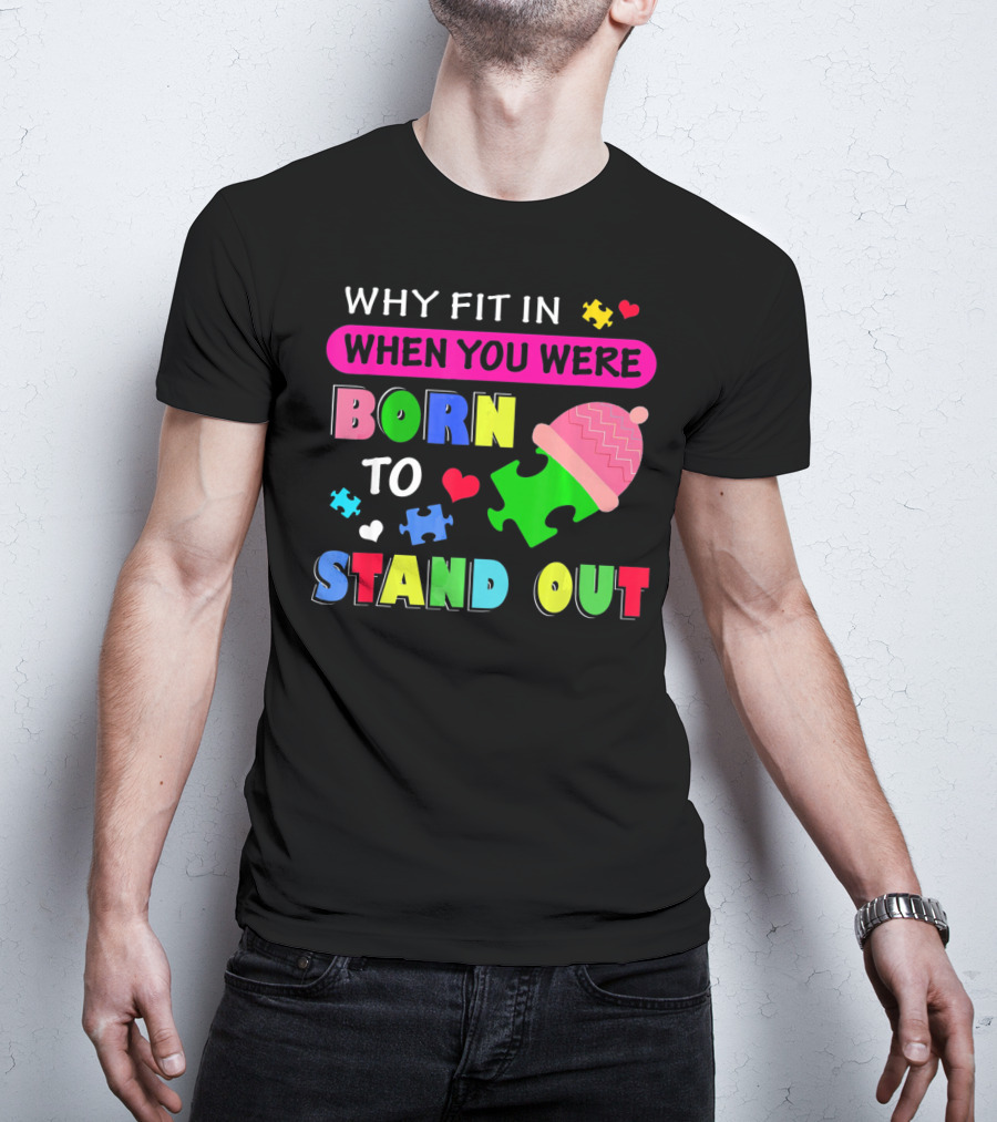 Autism Awareness Why Fit In When You Were Born To Stand Out Puzzle Pieces T-Shirt
