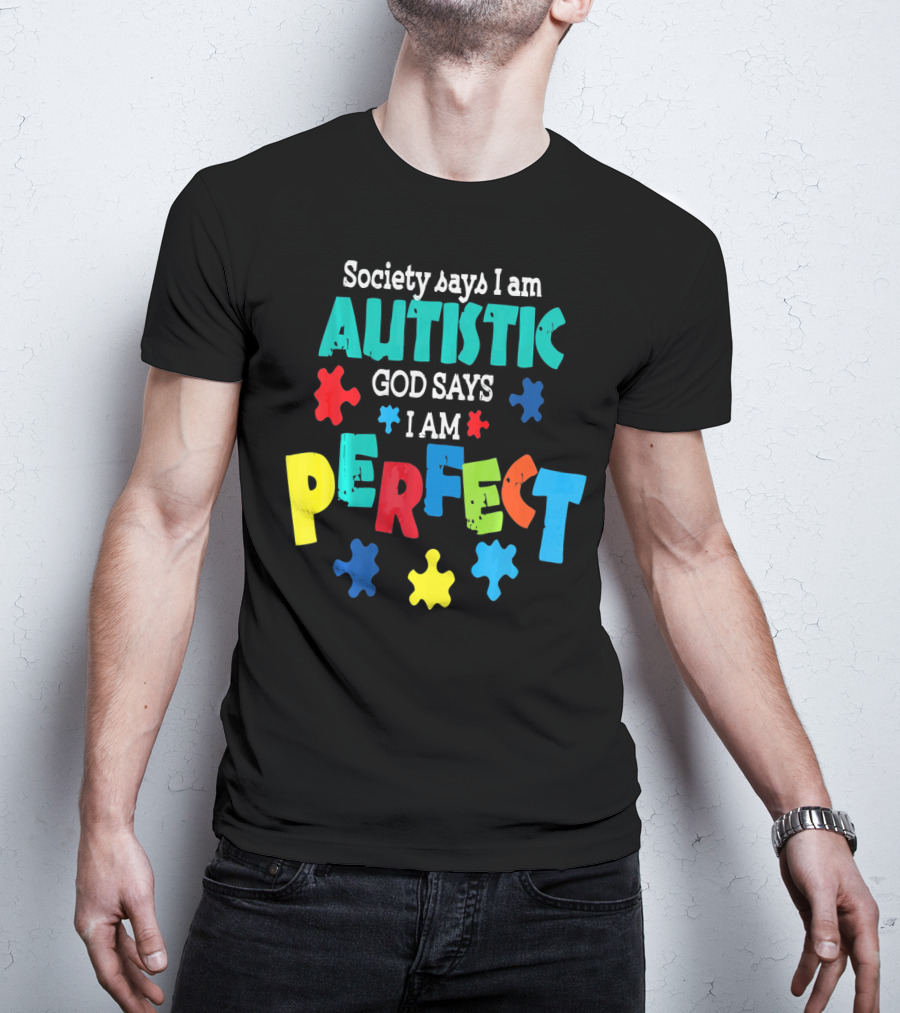 Society Says I Am Autistic God Says I Am Perfect Autism Awareness T-Shirt