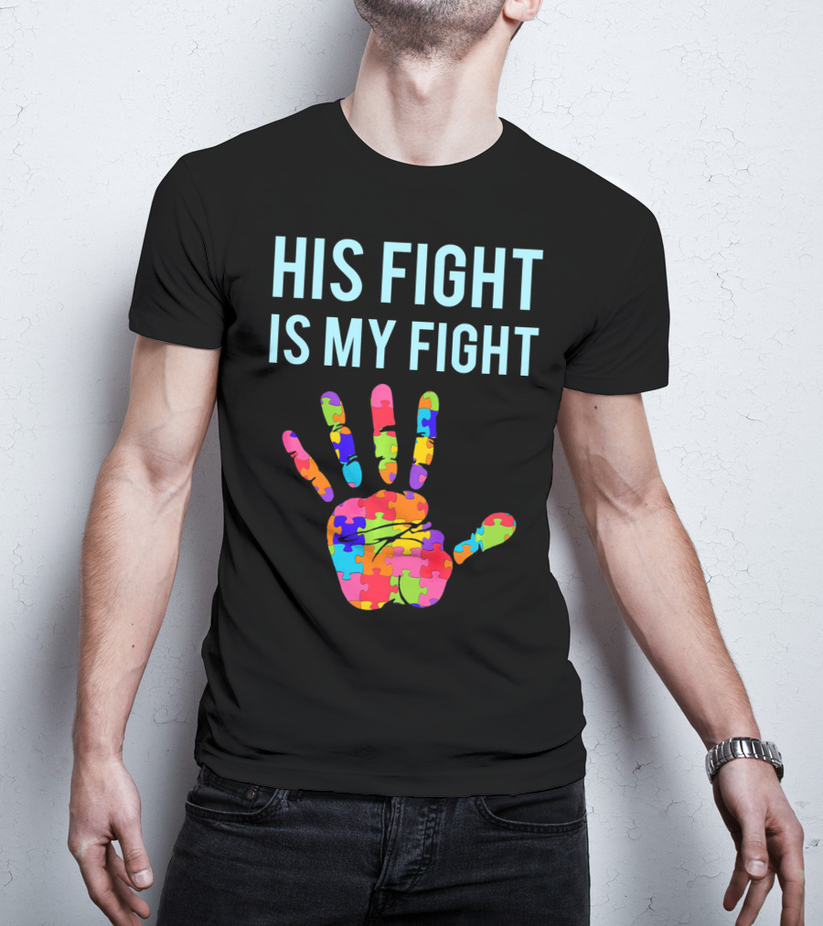 His Fight Is My Fight Autism Support Puzzle Handprint T-Shirt