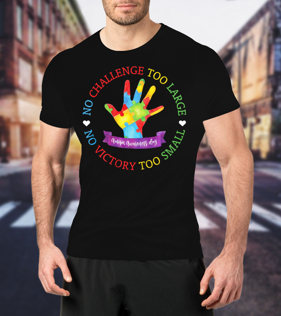 Autism Awareness Day No Challenge Too Large No Victory Too Small T-Shirt