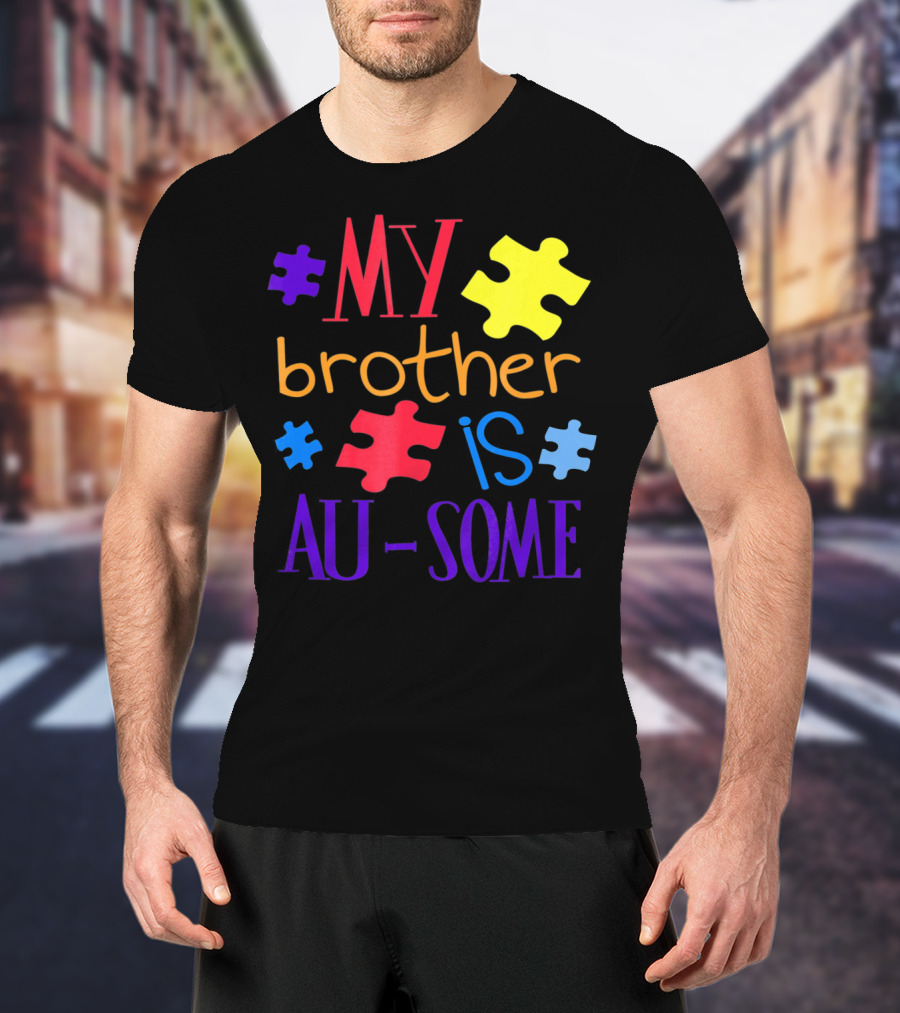 My Brother Is Au Some Autism Awareness Puzzle Pieces T-Shirt