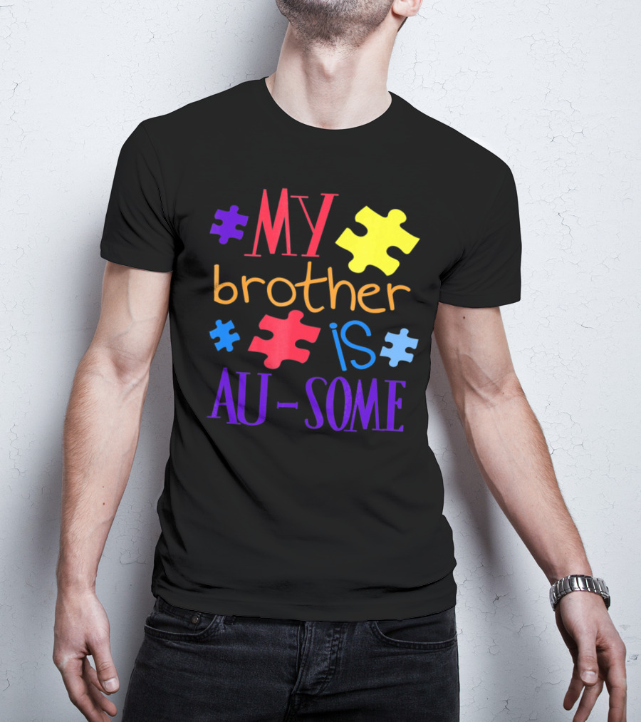 My Brother Is Au Some Autism Awareness Puzzle Pieces T-Shirt