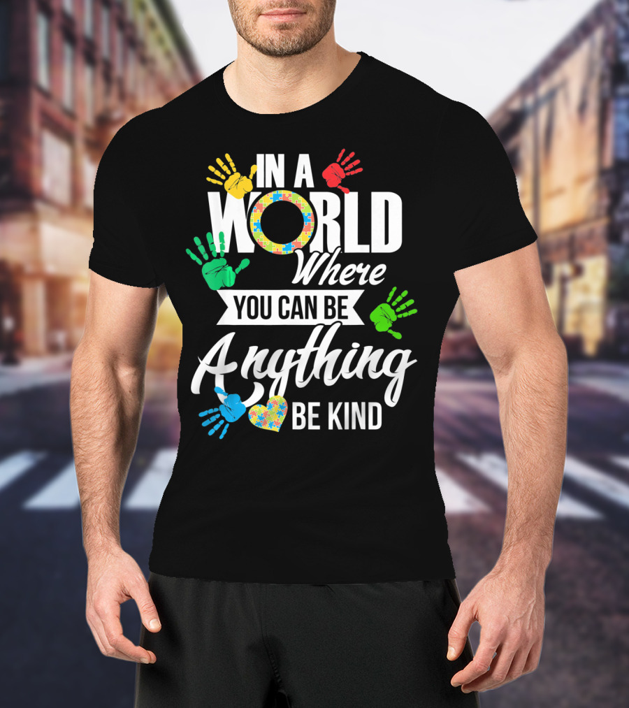 In A World Where You Can Be Anything Be Kind Autism Kid Support Autism T-Shirt