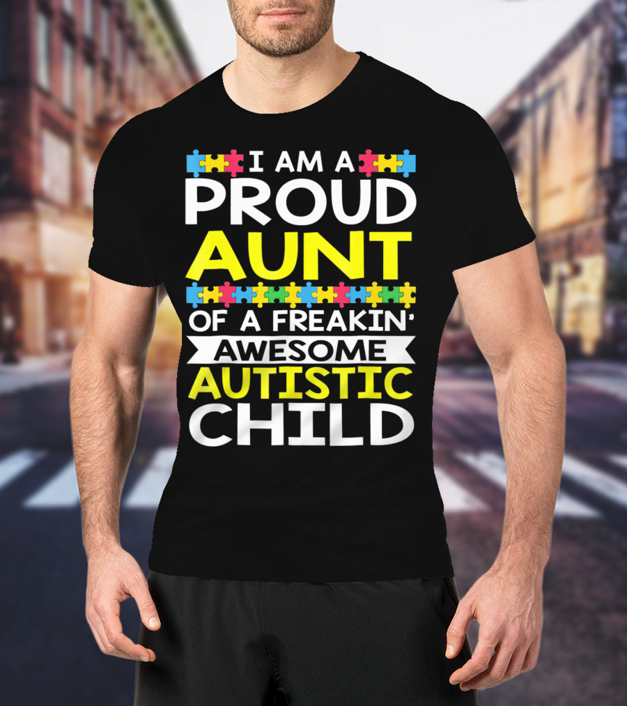 I Am A Proud Aunt Of A Freakin' Awesome Autistic Child T-Shirt