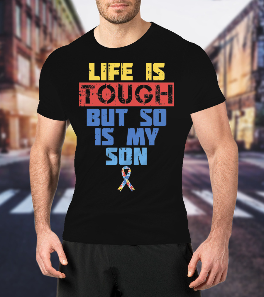 Life Is Tough But So Is My Son Autism Awareness T-Shirt