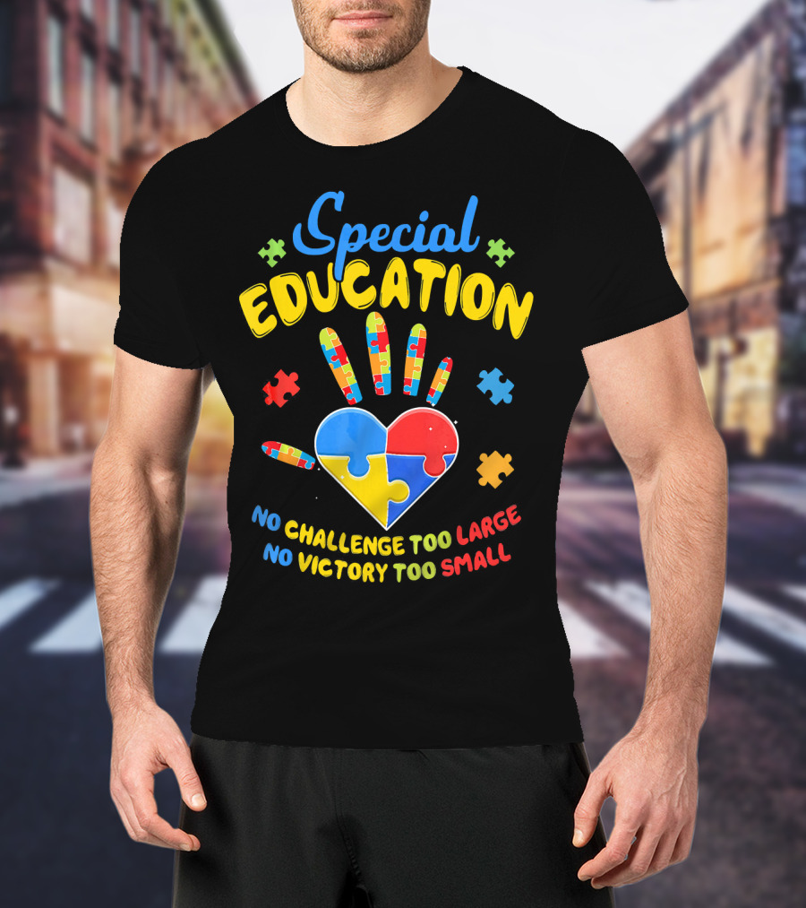 Special Education Autism Awareness No Challenge Too Large No Victory Too Small T-Shirt