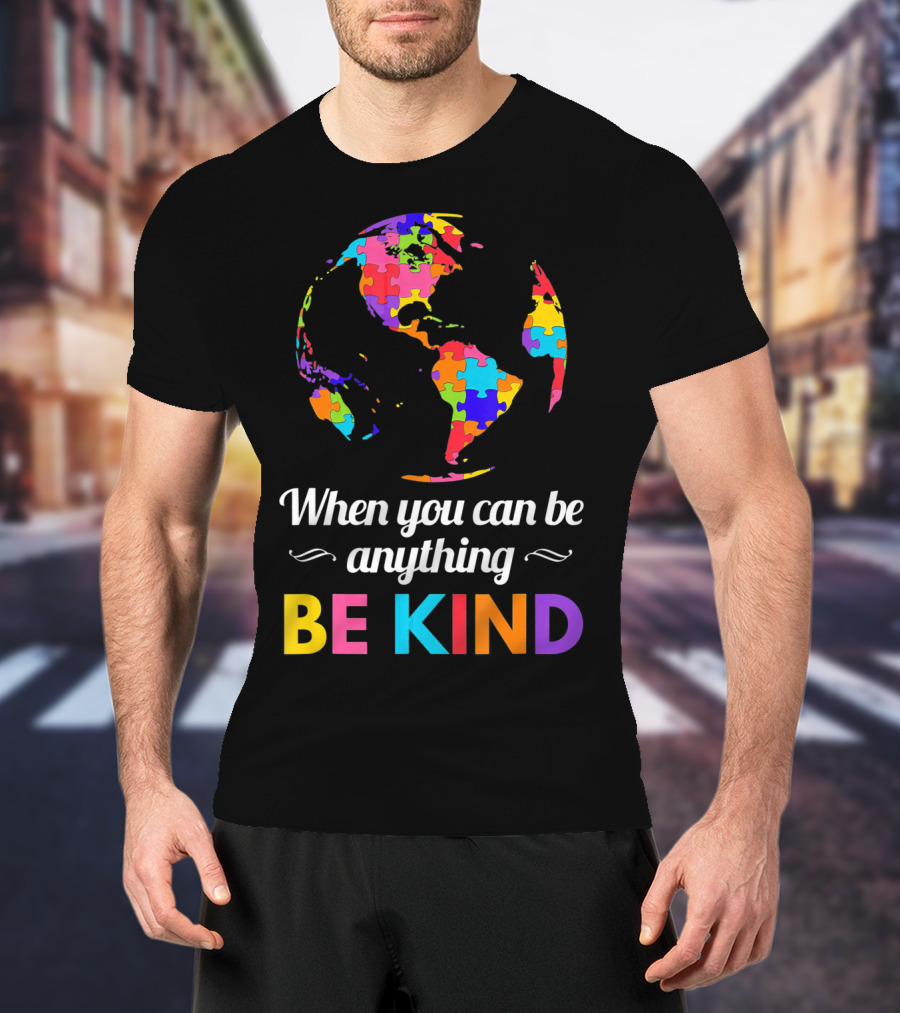 When You Can Be Anything Be Kind Autism Awareness Puzzle Globe T-Shirt
