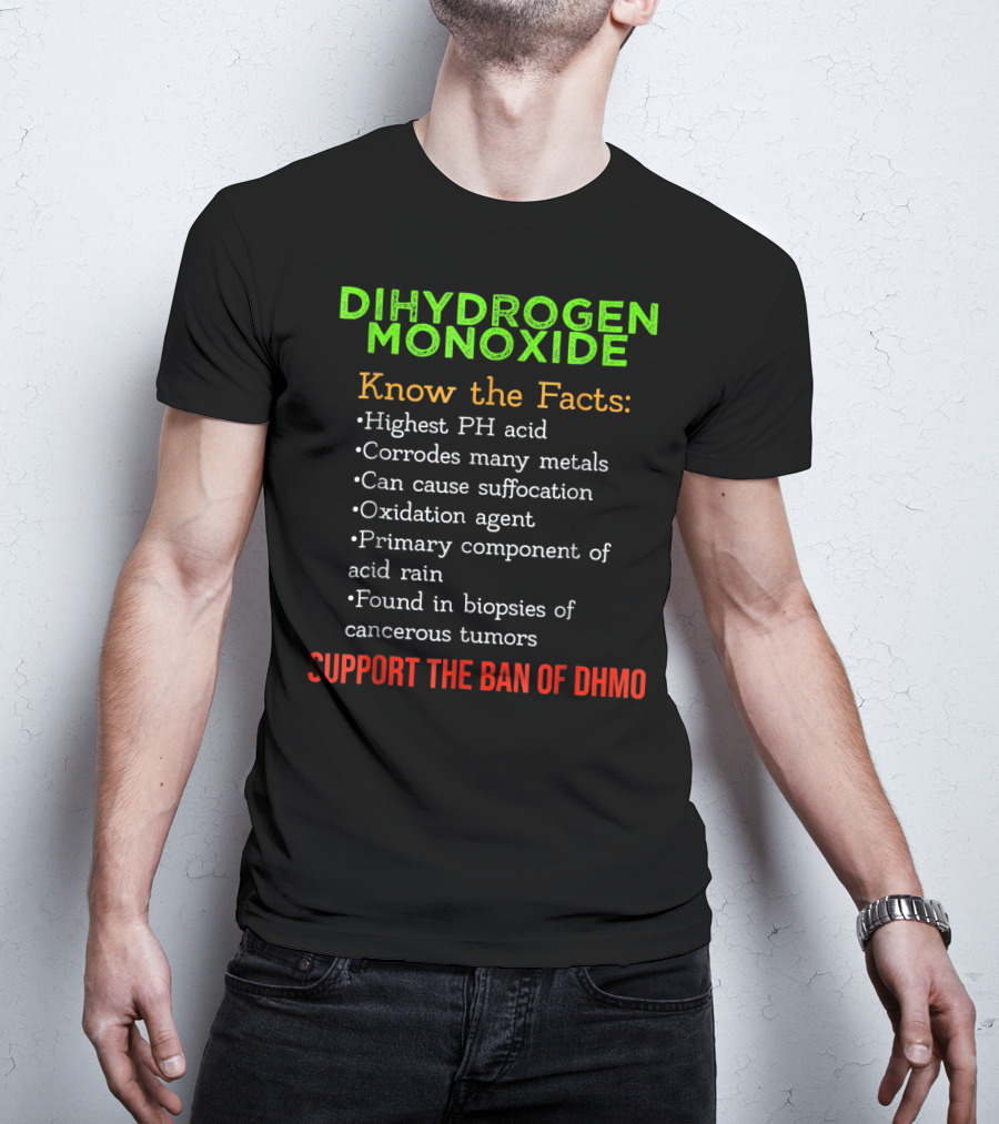 Dihydrogen Monoxide Awareness Know The Facts Support The Ban Of DHMO T-Shirt