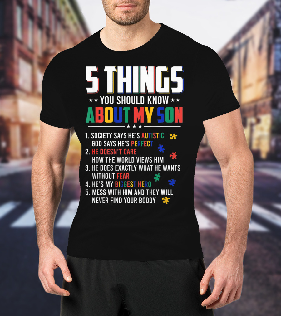 5 Things You Should Know About My Son Autistic Perfect Fearless Hero Mess With Him Never Find Your Body T-Shirt