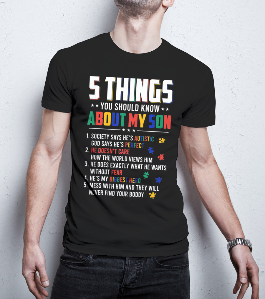 5 Things You Should Know About My Son Autistic Perfect Fearless Hero Mess With Him Never Find Your Body T-Shirt