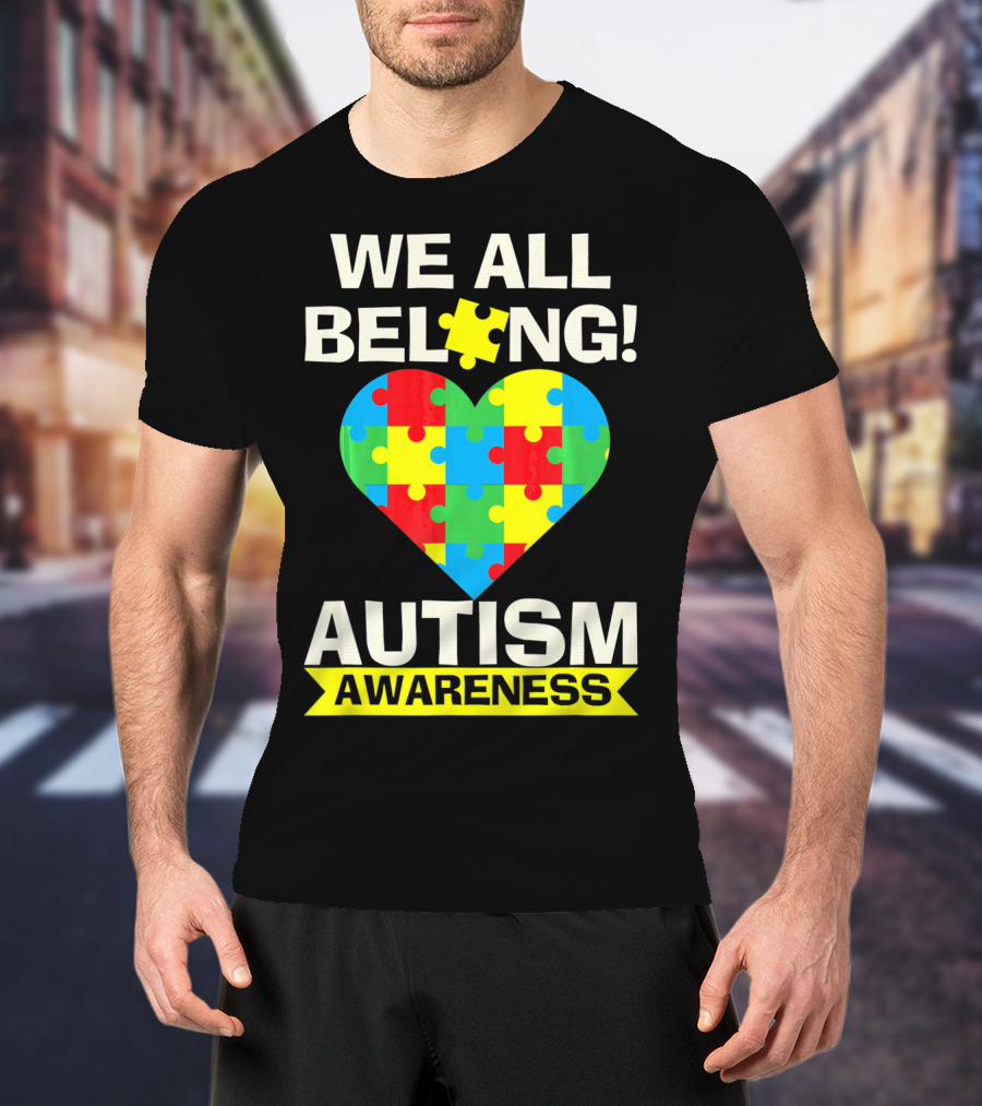 Autism Awareness We All Belong Puzzle Heart T-Shirt