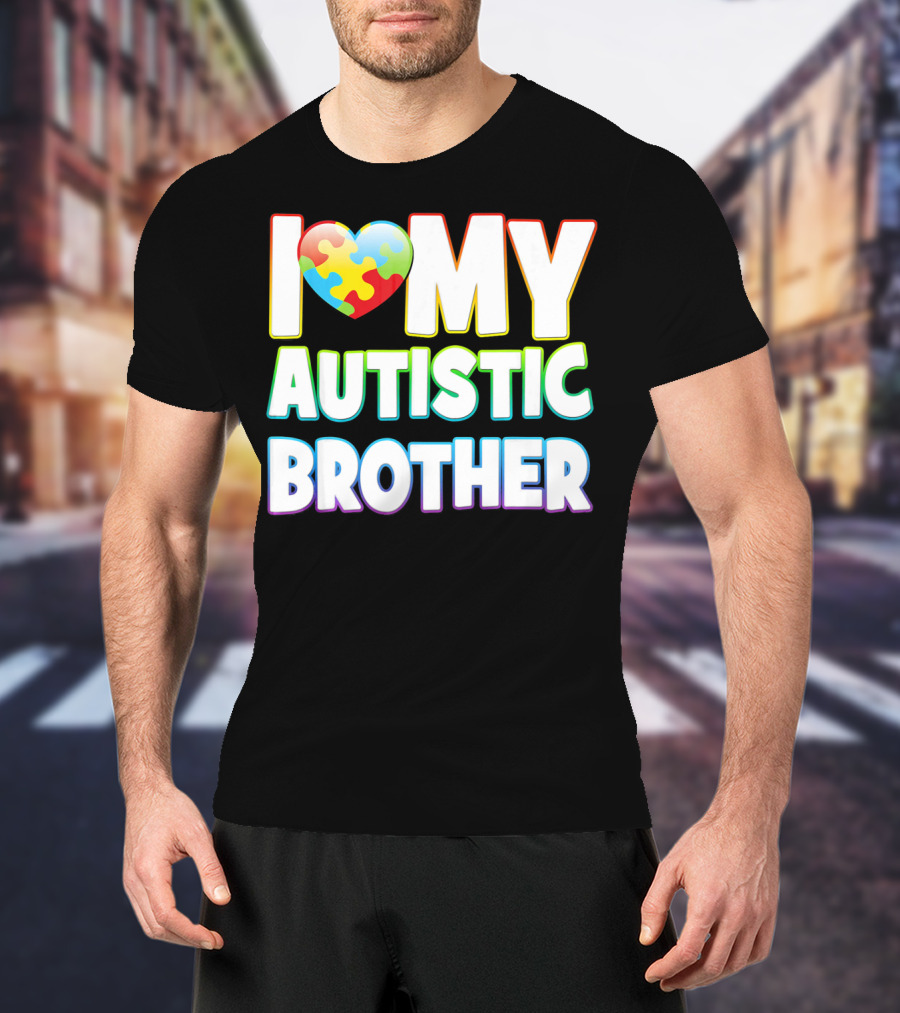I Love My Autistic Brother T-Shirt