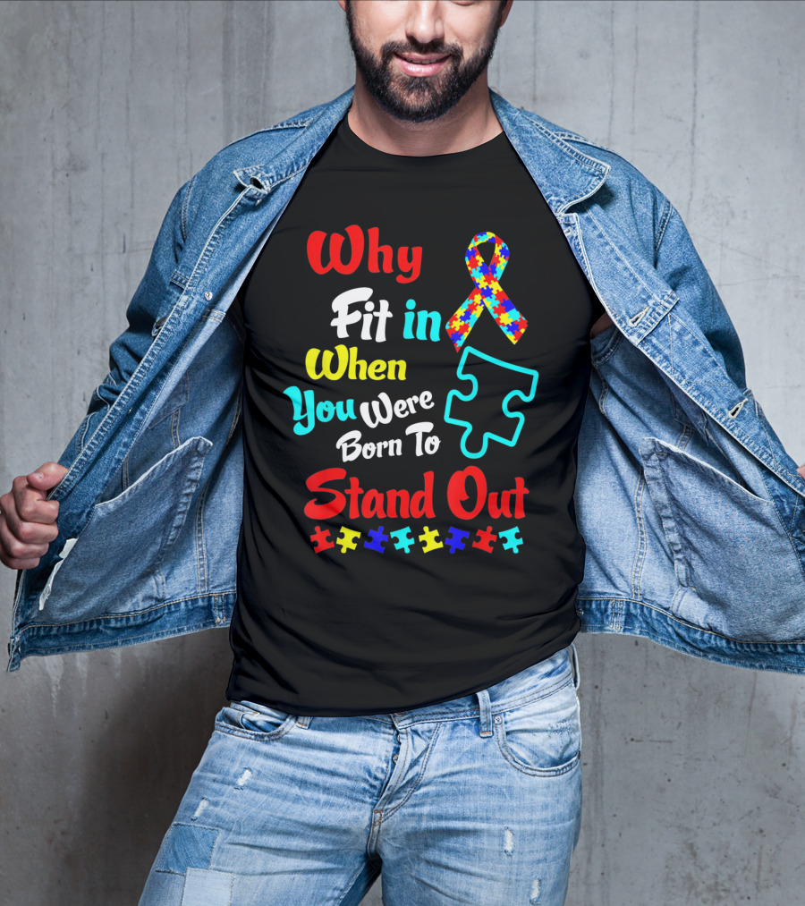 Why Fit In When You Were Born To Stand Out Autism Ribbon Puzzle Pieces T-Shirt