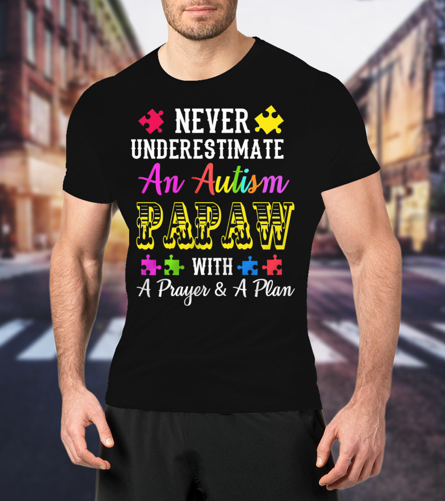 Never Underestimate An Autism PAPAW With A Prayer And A Plan T-Shirt