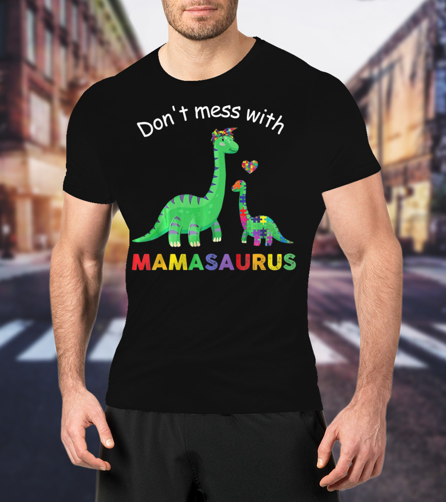 Don't Mess With Mamasaurus Autism Awareness Puzzle Heart Dinosaur T-Shirt