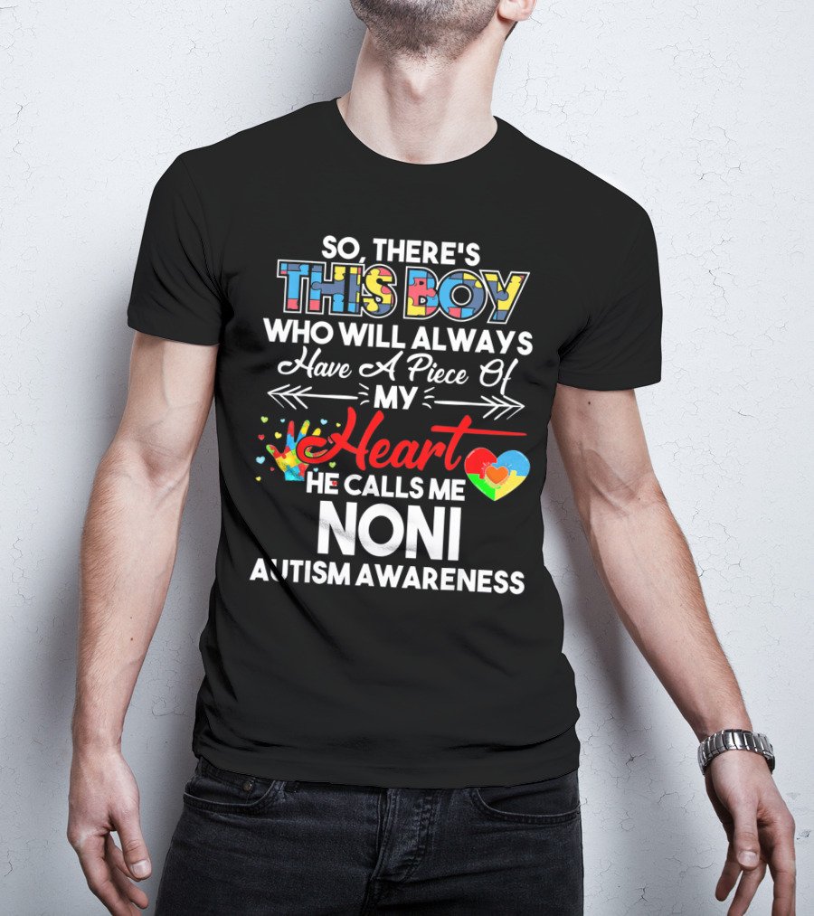 So There's This Boy Who Will Always Have A Piece Of My Heart He Calls Me Noni Autism Awareness T-Shirt