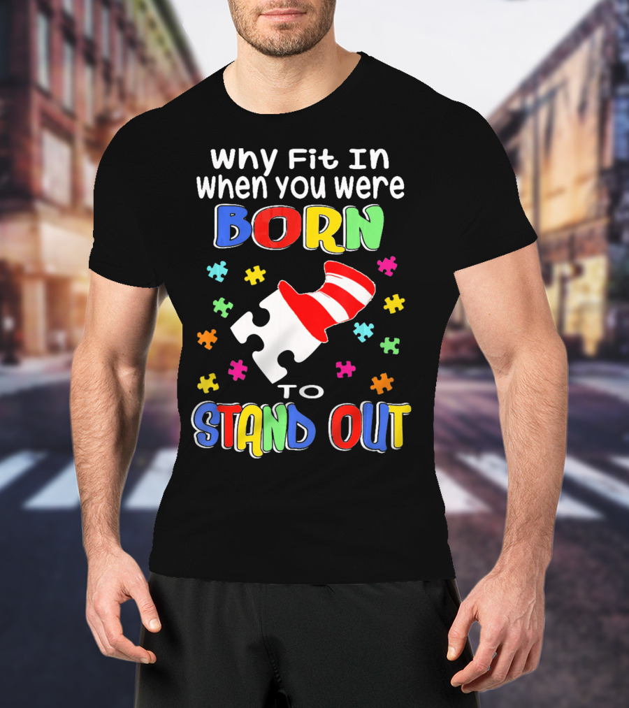Why Fit In When You Were Born To Stand Out Puzzle Pieces Hat T-Shirt