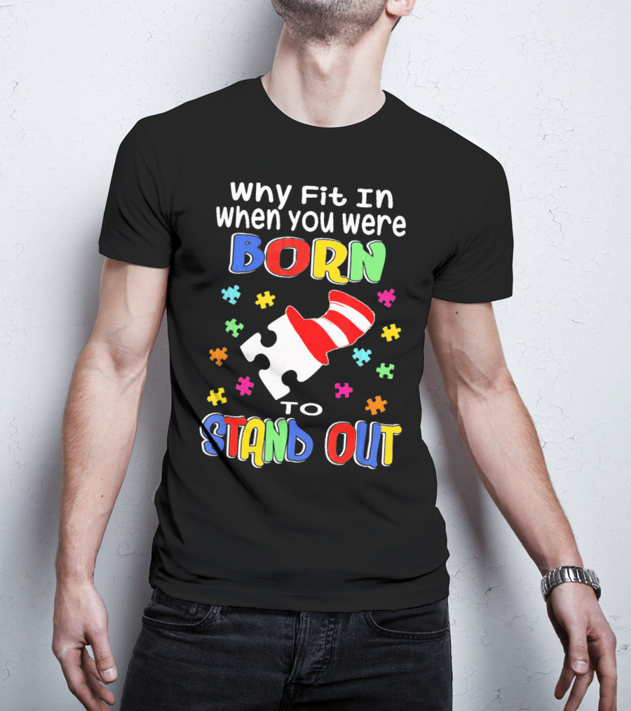 Why Fit In When You Were Born To Stand Out Puzzle Pieces Hat T-Shirt