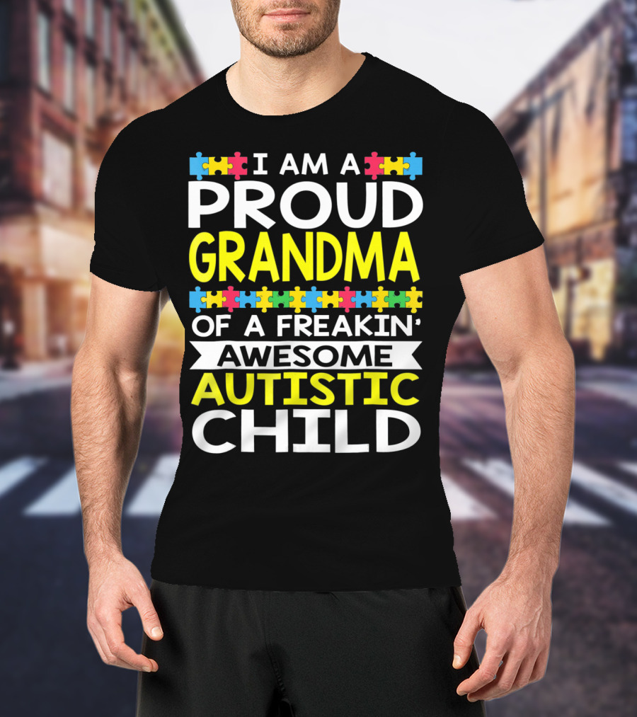 I Am A Proud Grandma Of A Freakin' Awesome Autistic Child T-Shirt