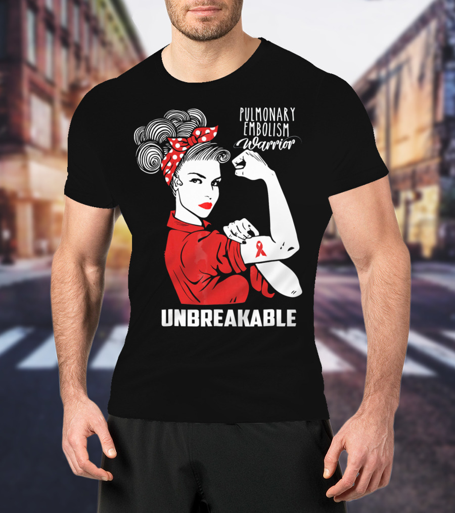 Pulmonary Embolism Warrior Unbreakable Rosie The Riveter T-Shirt