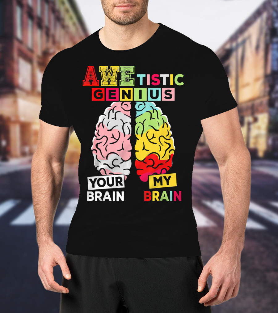 AWEtistic Genius Your Brain My Brain Autism Awareness T-Shirt