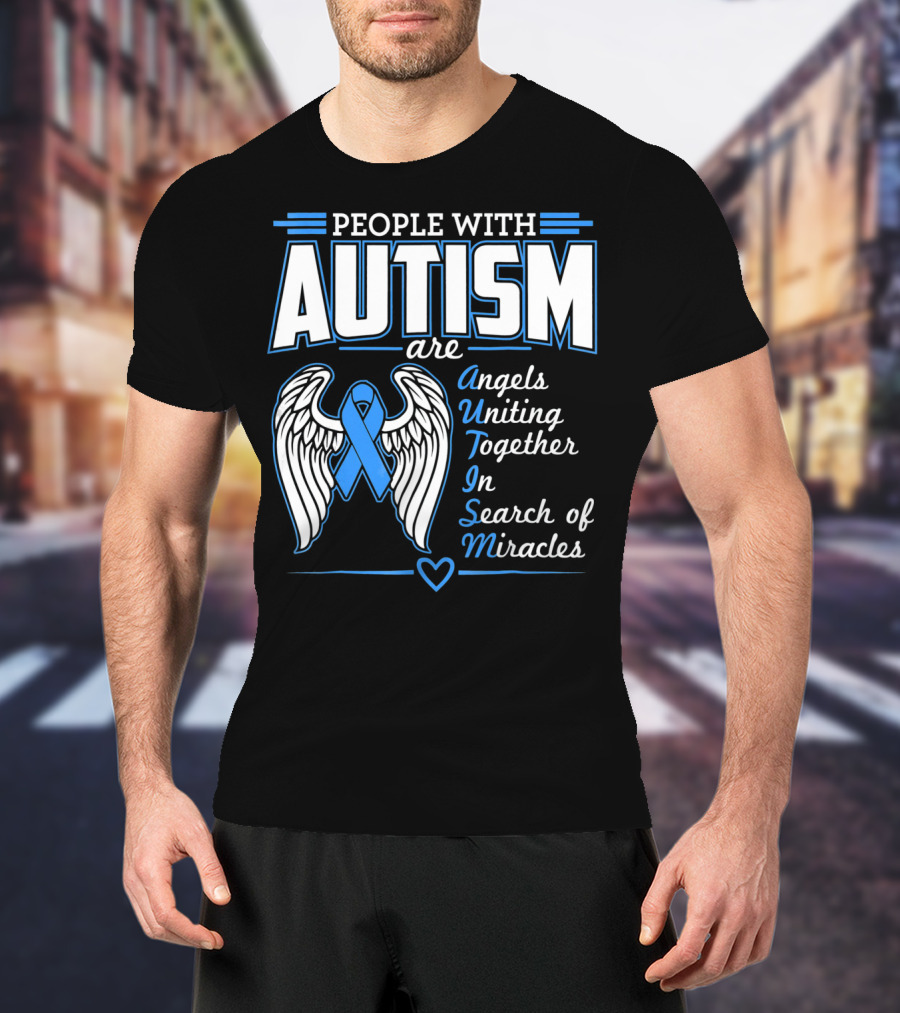 People With Autism Are Angels Uniting Together In Search Of Miracles T-Shirt