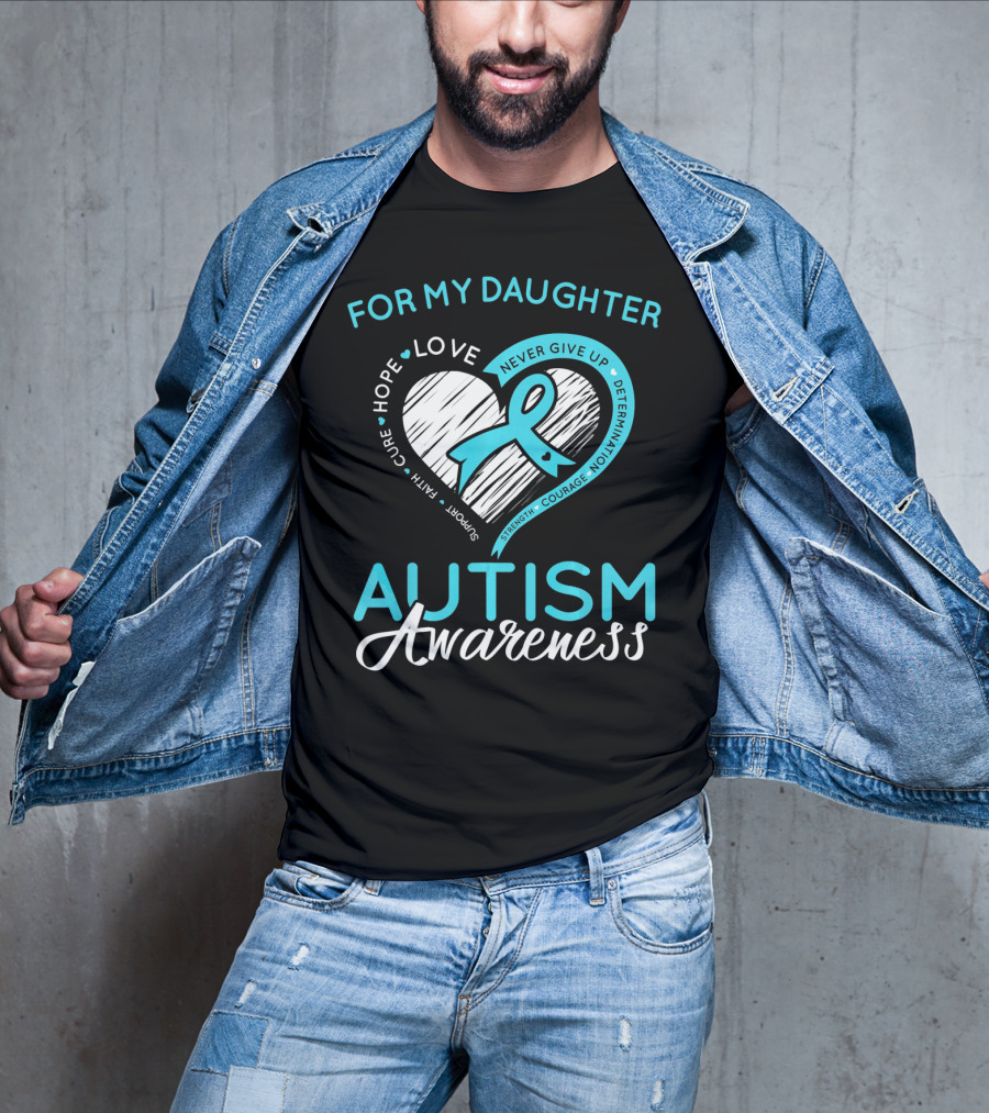 For My Daughter Autism Awareness Love Hope Support Faith Courage Determination T-Shirt