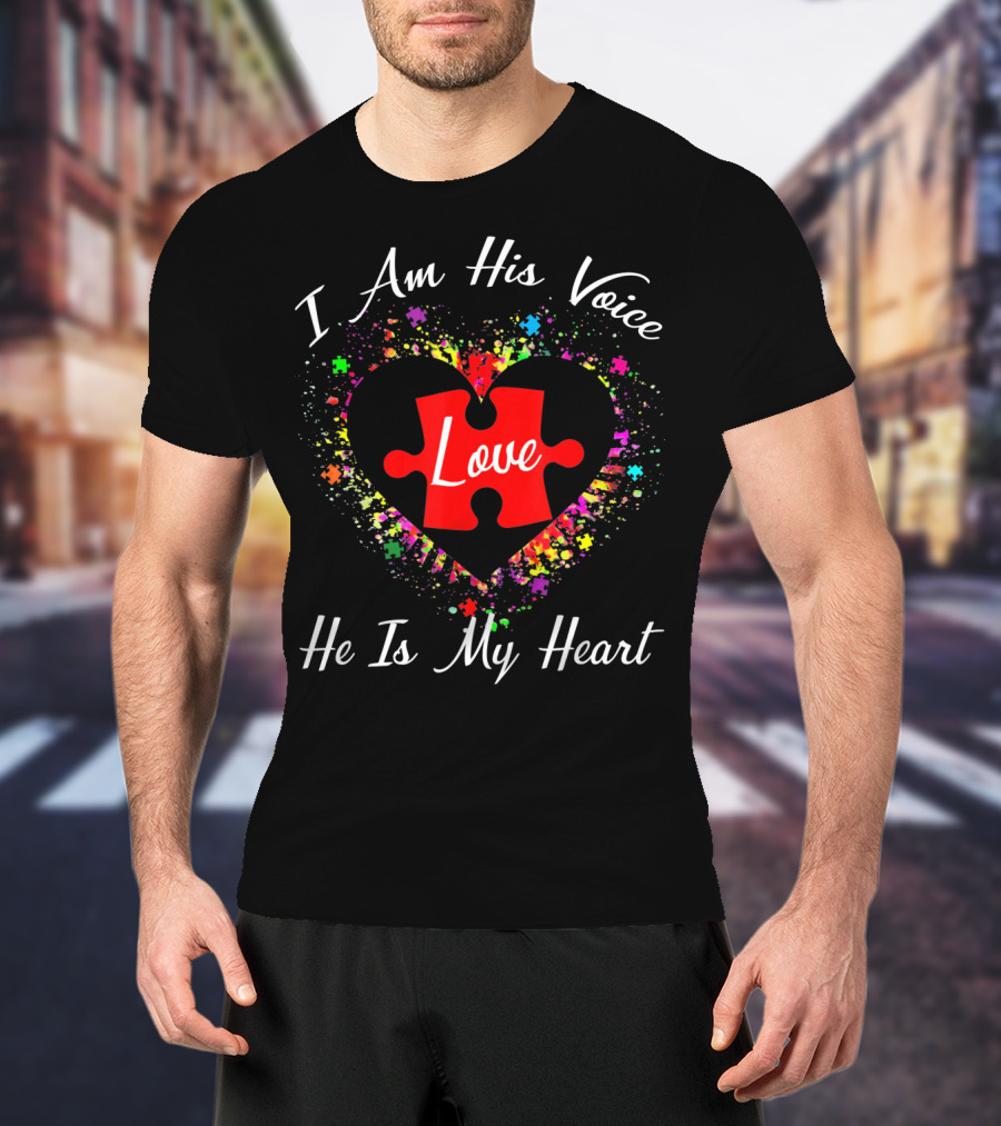 I Am His Voice Love Puzzle Heart He Is My Heart Autism Awareness T-Shirt