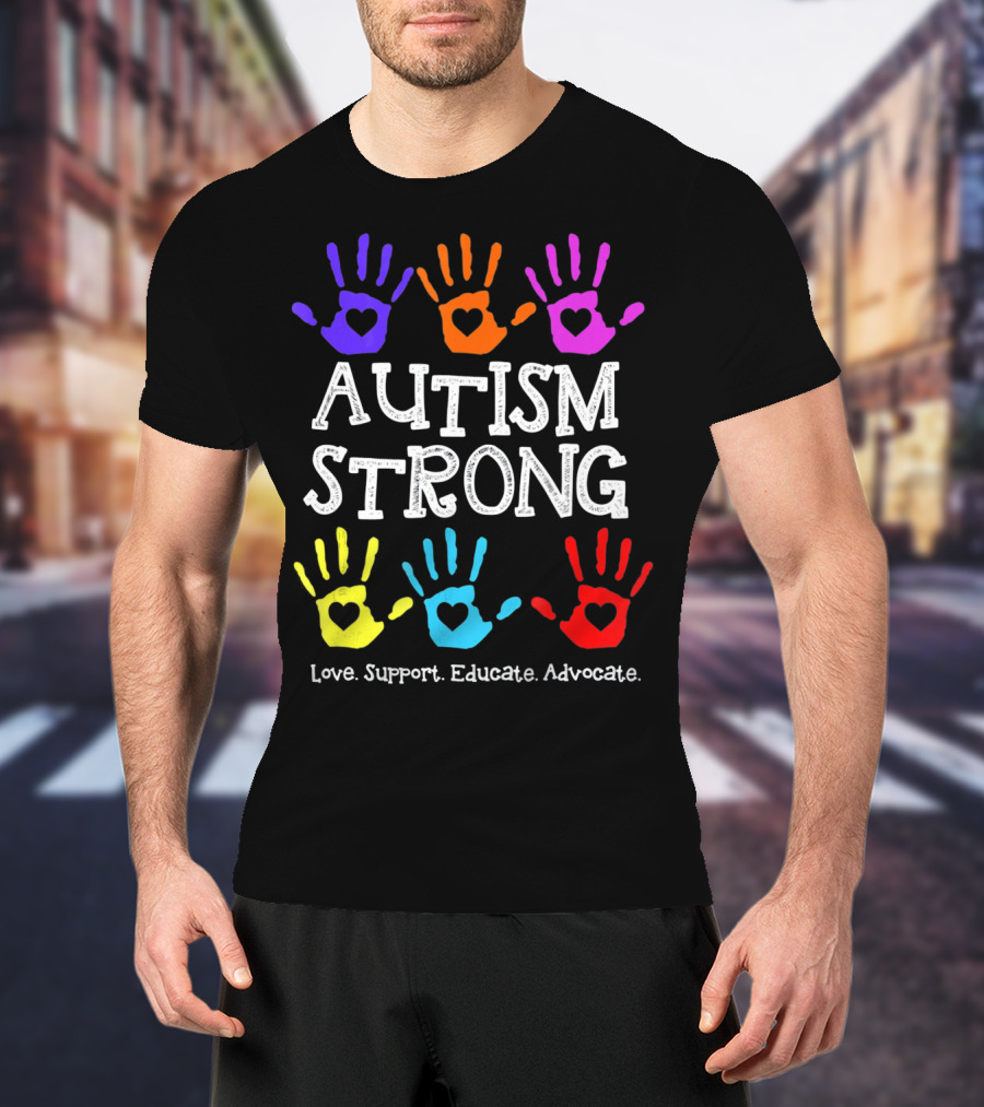 Autism Strong Love Support Educate Advocate Colorful Handprints T-Shirt