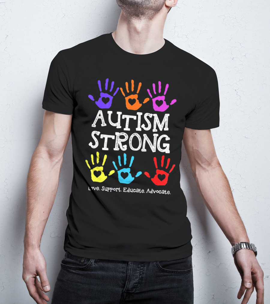 Autism Strong Love Support Educate Advocate Colorful Handprints T-Shirt