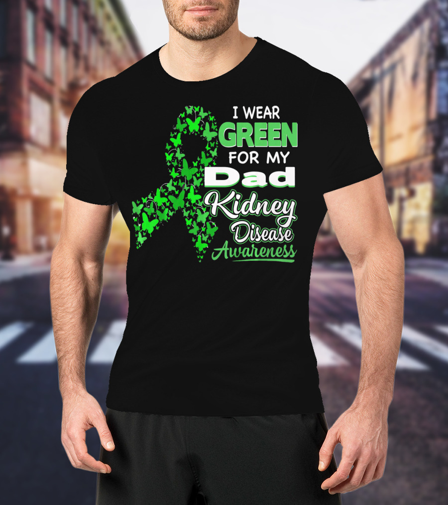I Wear Green For My Dad Kidney Disease Awareness T-Shirt