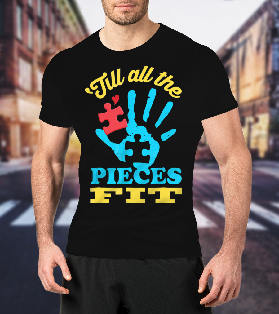 'Till All The Pieces Fit T-Shirt