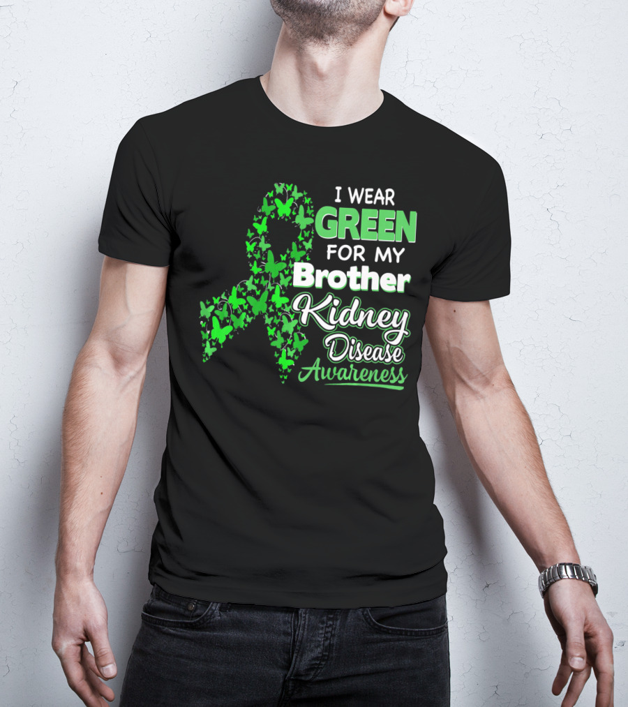 I Wear Green For My Brother Kidney Disease Awareness T-Shirt