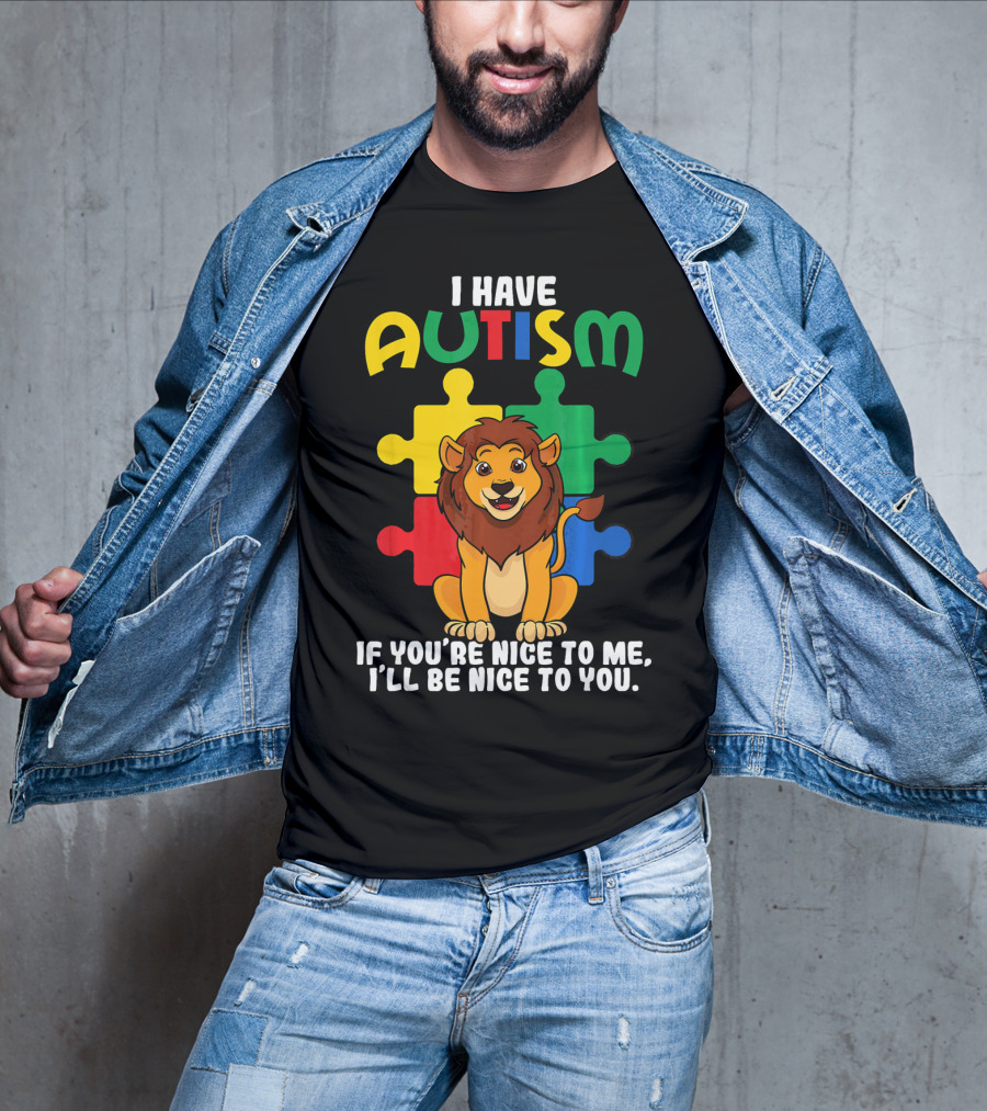 I Have Autism Puzzle Piece Lion If You're Nice To Me I'll Be Nice To You T-Shirt