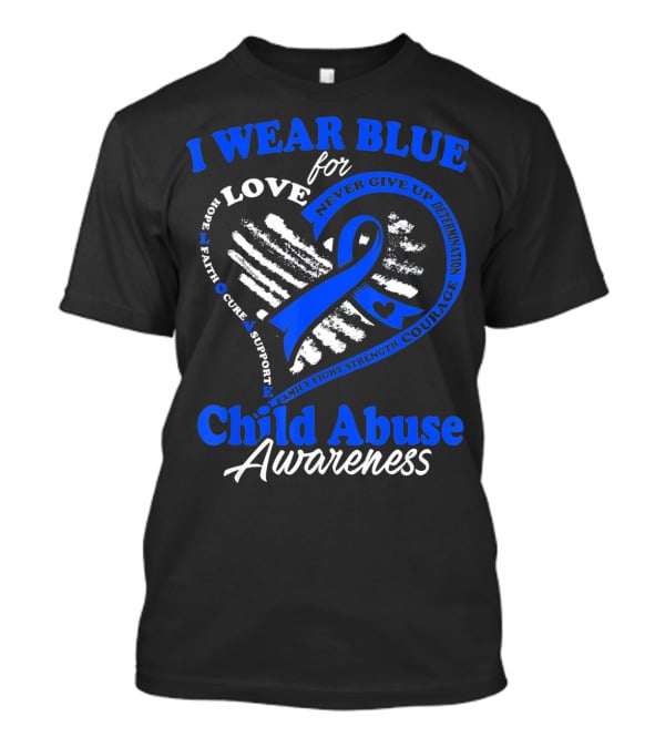 I Wear Blue For Love Child Abuse Awareness Hope Faith Support Strength T-Shirt