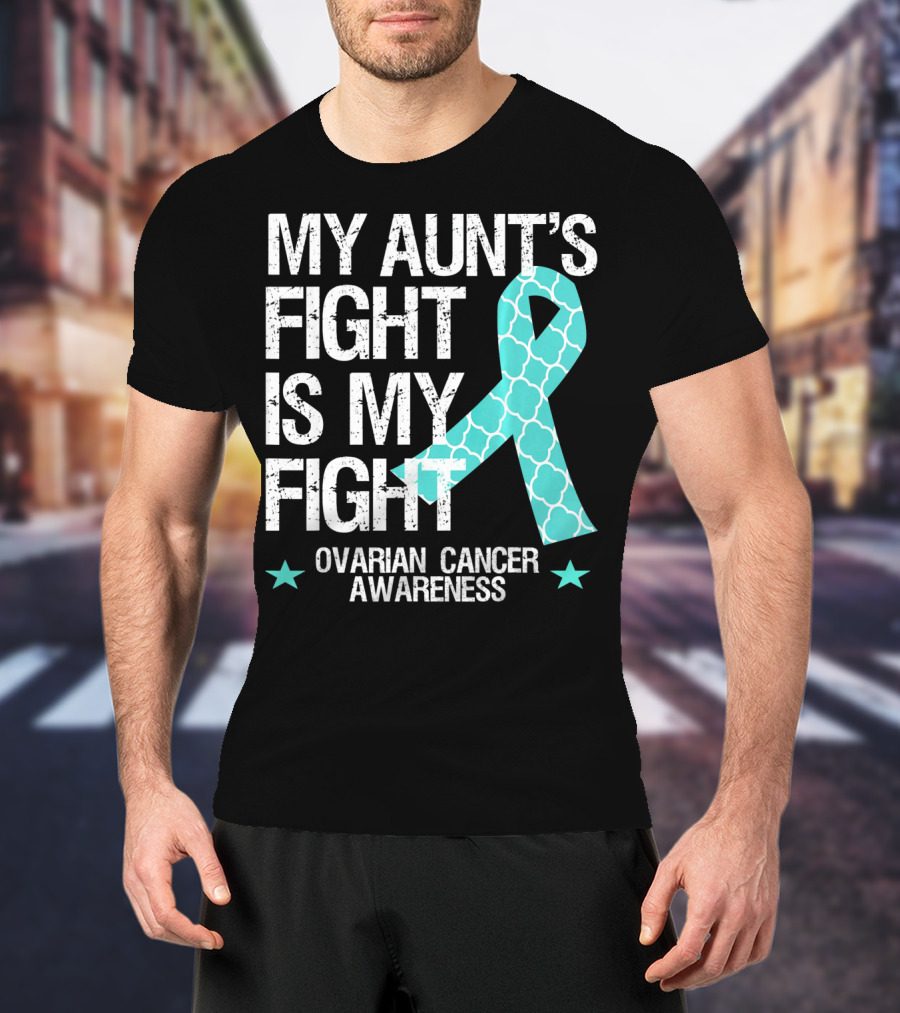 My Aunt's Fight Is My Fight Ovarian Cancer Awareness T-Shirt
