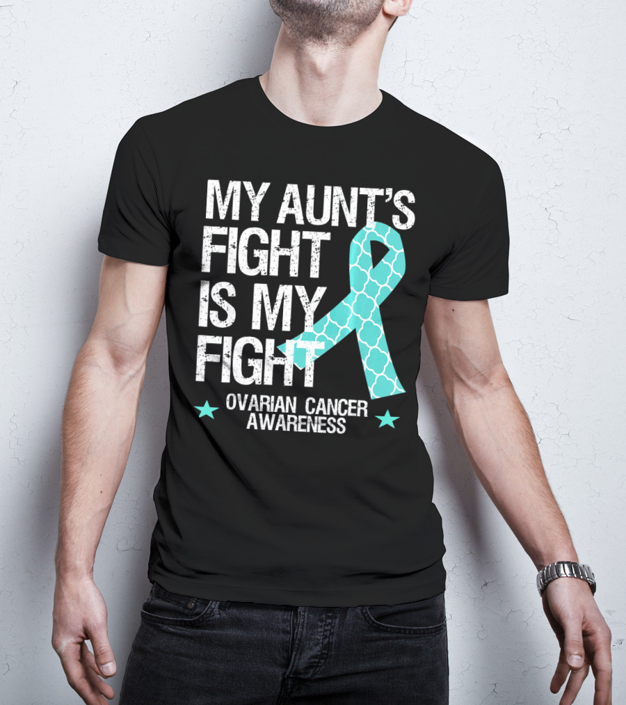 My Aunt's Fight Is My Fight Ovarian Cancer Awareness T-Shirt