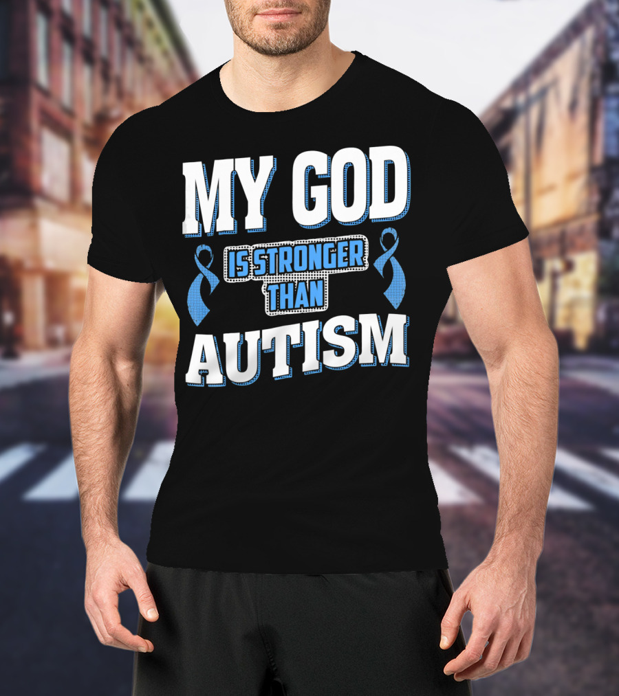 MY GOD Is Stronger Than Autism T-Shirt