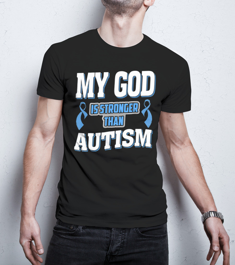 MY GOD Is Stronger Than Autism T-Shirt