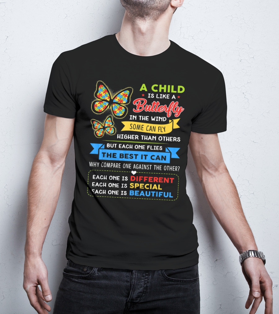 A Child Is Like A Butterfly In The Wind Some Can Fly Higher Than Others Each One Is Different Each One Is Special Each One Is Beautiful T-Shirt