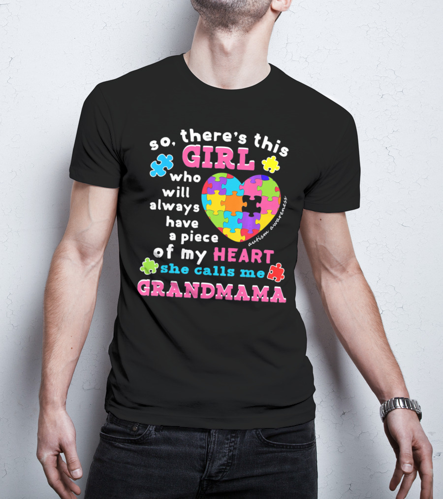 So There's This Girl Who Will Always Have A Piece Of My Heart She Calls Me Grandmama Autism Awareness T-Shirt