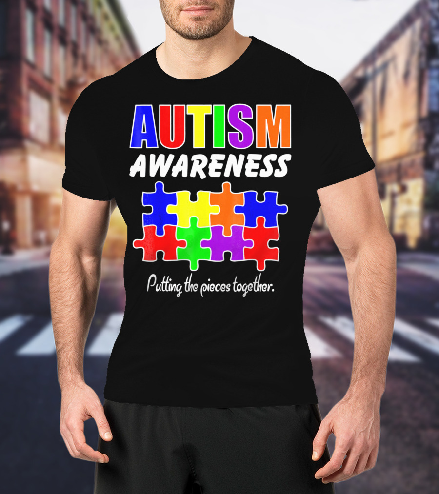 AUTISM AWARENESS Putting The Pieces Together T-Shirt