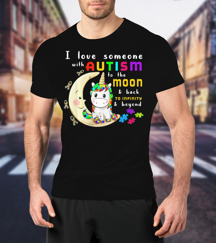 I Love Someone With Autism To The Moon And Back To Infinity And Beyond Unicorn T-Shirt