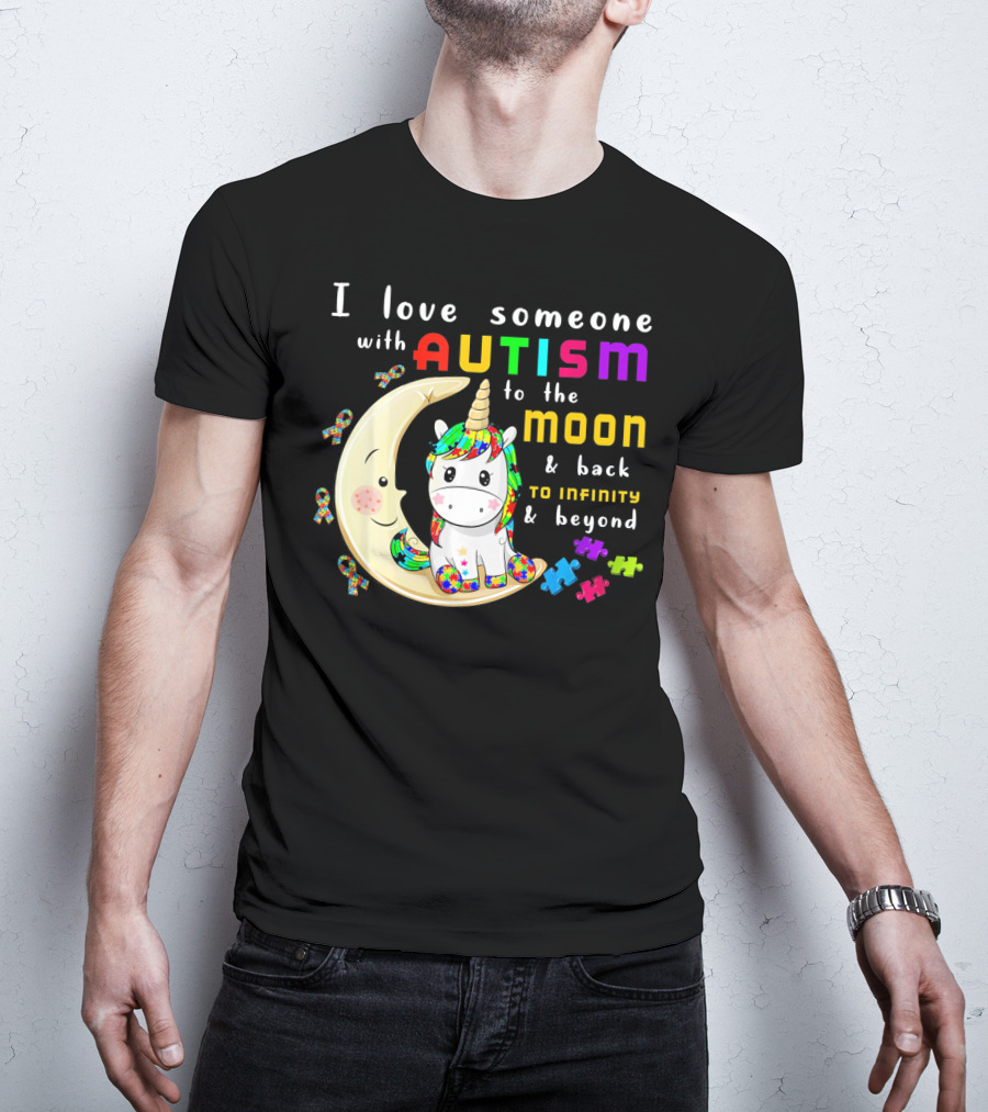 I Love Someone With Autism To The Moon And Back To Infinity And Beyond Unicorn T-Shirt