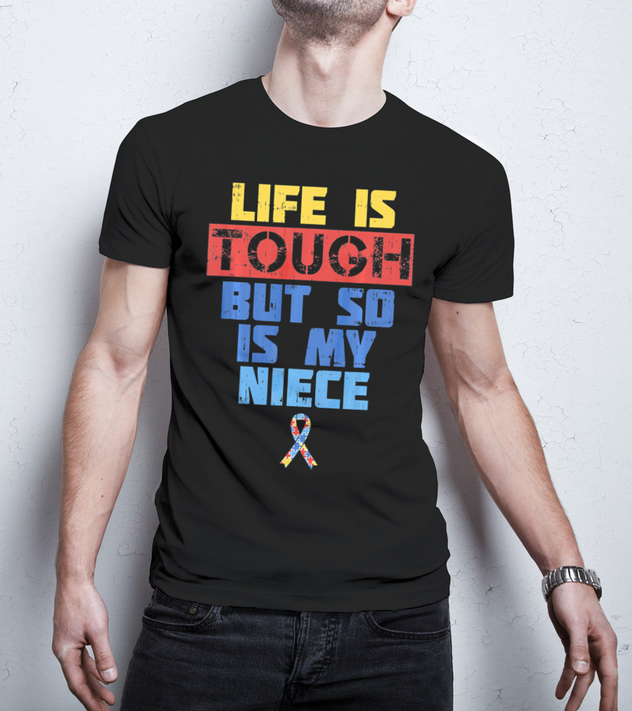 Life Is Tough But So Is My Niece Autism Awareness T-Shirt