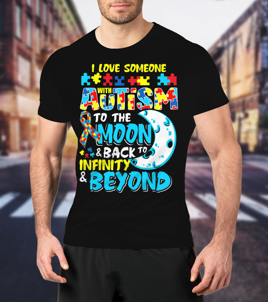I Love Someone With Autism To The Moon And Back To Infinity And Beyond T-Shirt