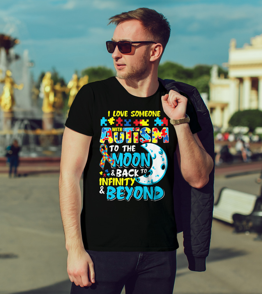 I Love Someone With Autism To The Moon And Back To Infinity And Beyond T-Shirt