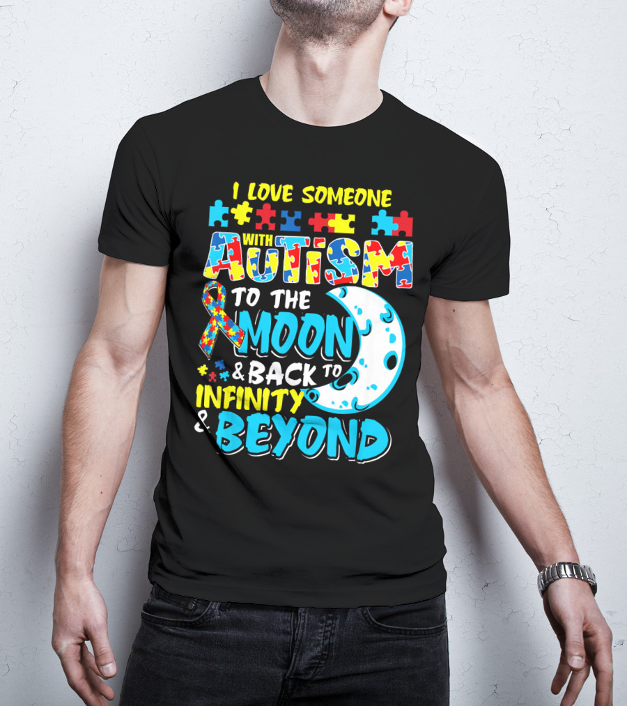 I Love Someone With Autism To The Moon And Back To Infinity And Beyond T-Shirt