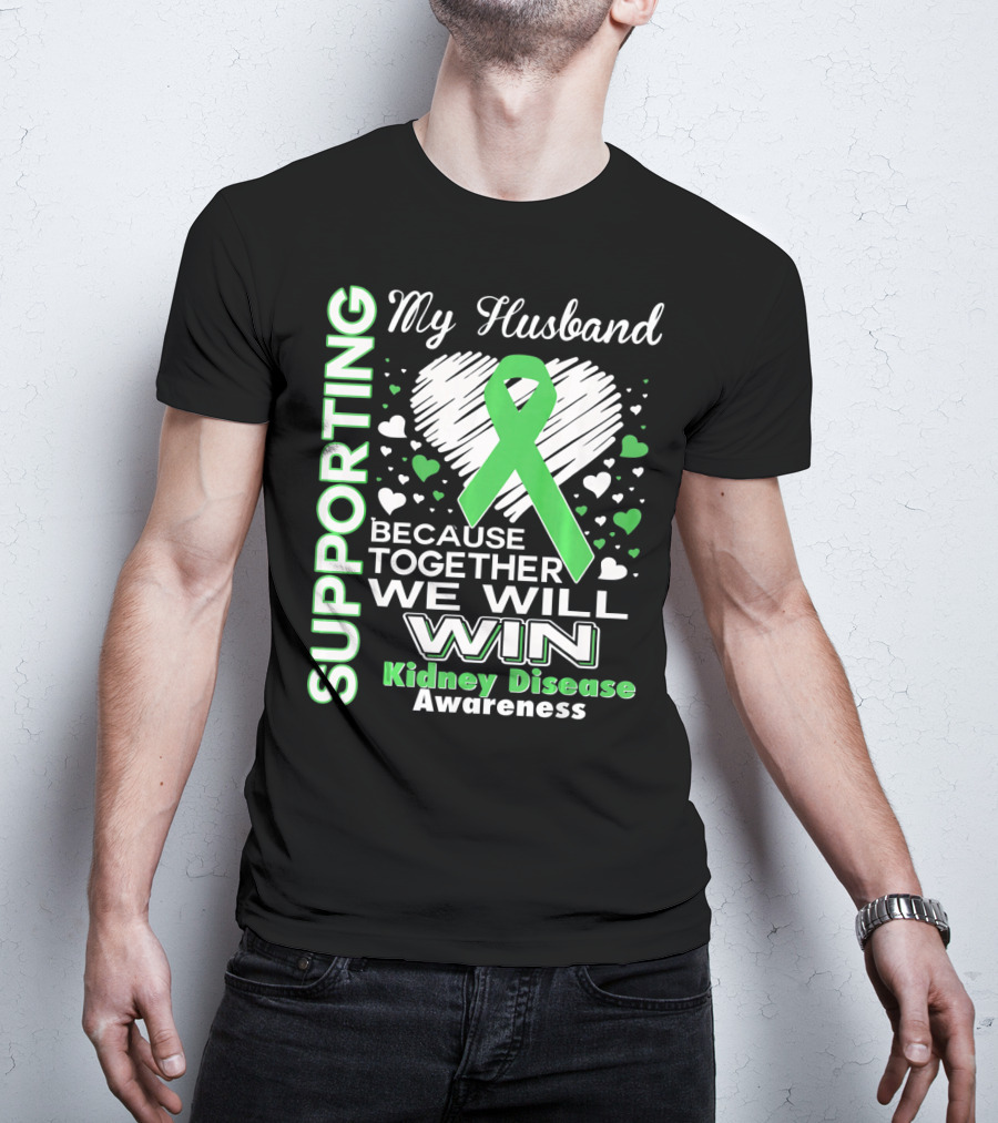 Supporting My Husband Kidney Disease Awareness Because Together We Will Win T-Shirt