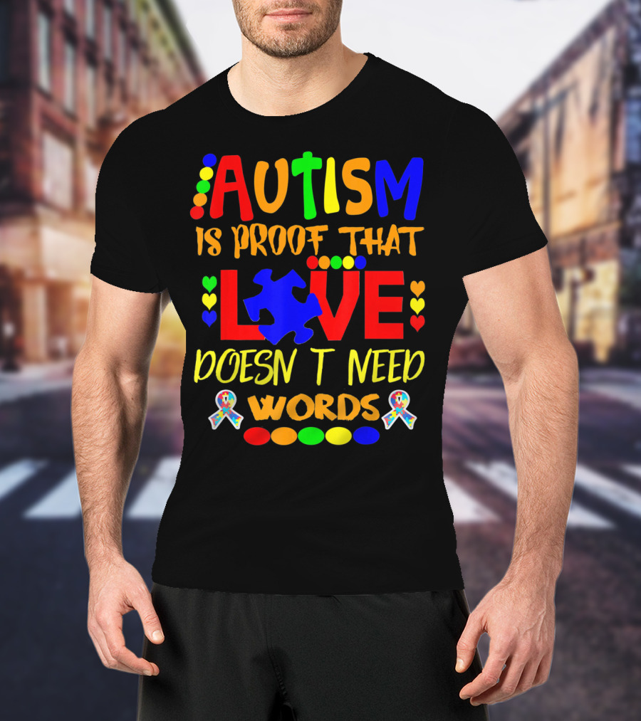 AUTISM Is Proof That LOVE Doesn't Need Words T-Shirt